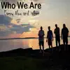 Who We Are - Every Now and When
